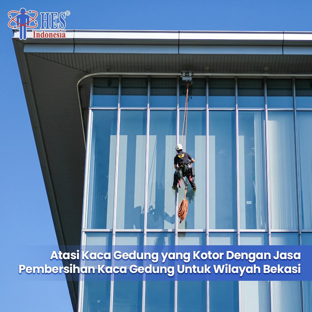 Atasi Kaca Gedung yang Kotor Dengan Jasa Pembersihan Kaca Gedung Untuk Wilayah Bekasi