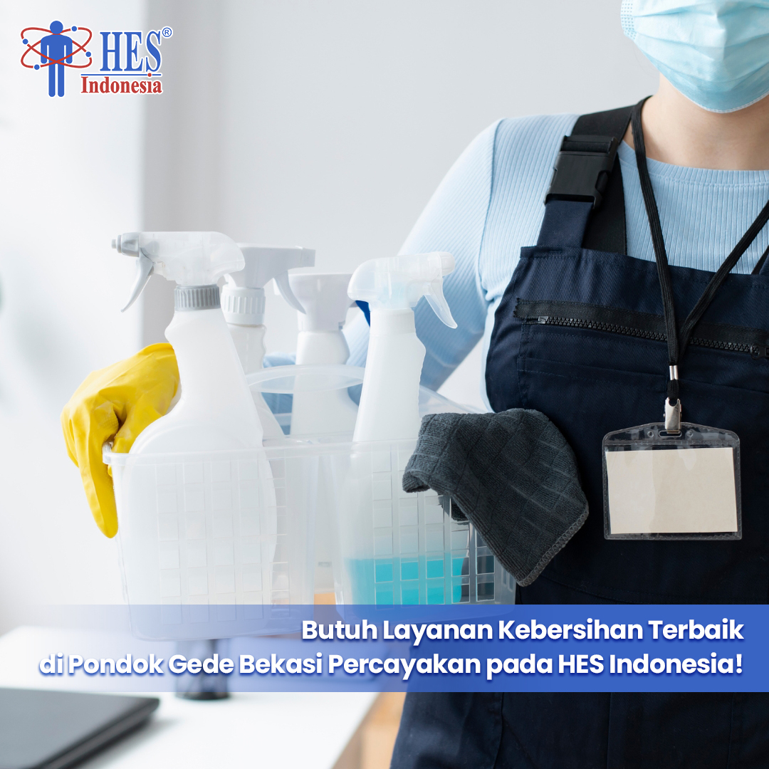 Butuh Layanan Kebersihan Terbaik di Pondok Gede Bekasi? Percayakan pada HES Indonesia!