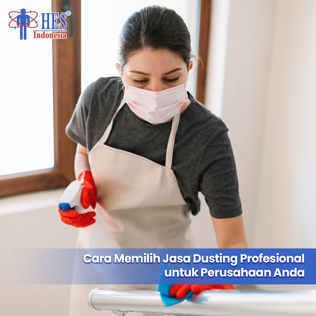 Cara Memilih Jasa Dusting Profesional untuk Perusahaan Anda | HES Indonesia