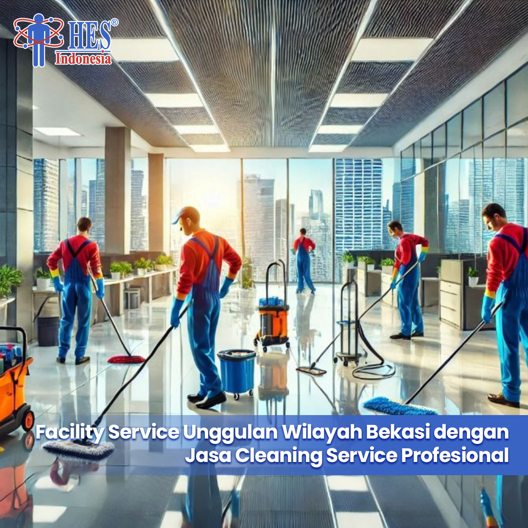 Facility Service Unggulan Wilayah Bekasi dengan Jasa Cleaning Service Profesional