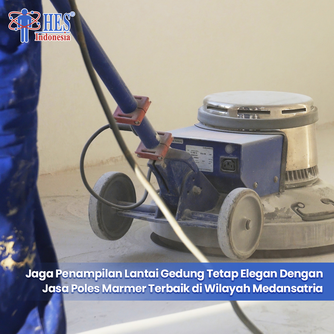 Jaga Penampilan Lantai Gedung Tetap Elegan Dengan Jasa Poles Marmer Terbaik di Wilayah Medansatria
