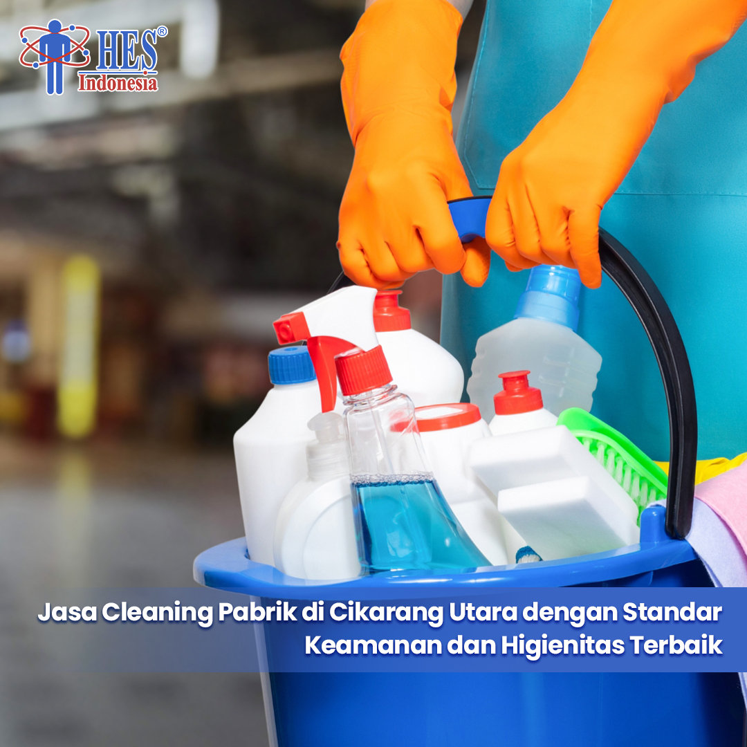 Jasa Cleaning Pabrik di Cikarang Utara dengan Standar Keamanan dan Higienitas Terbaik