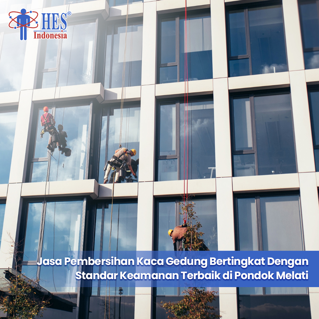 Jasa Pembersihan Kaca Gedung Bertingkat Dengan Standar Keamanan Terbaik di Pondok Melati