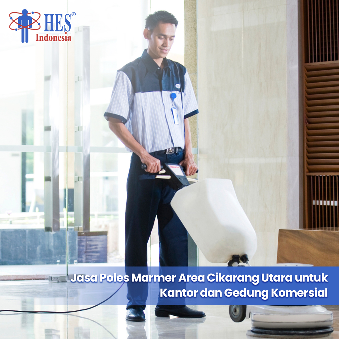 Jasa Poles Marmer Area Cikarang Utara untuk Kantor dan Gedung Komersial