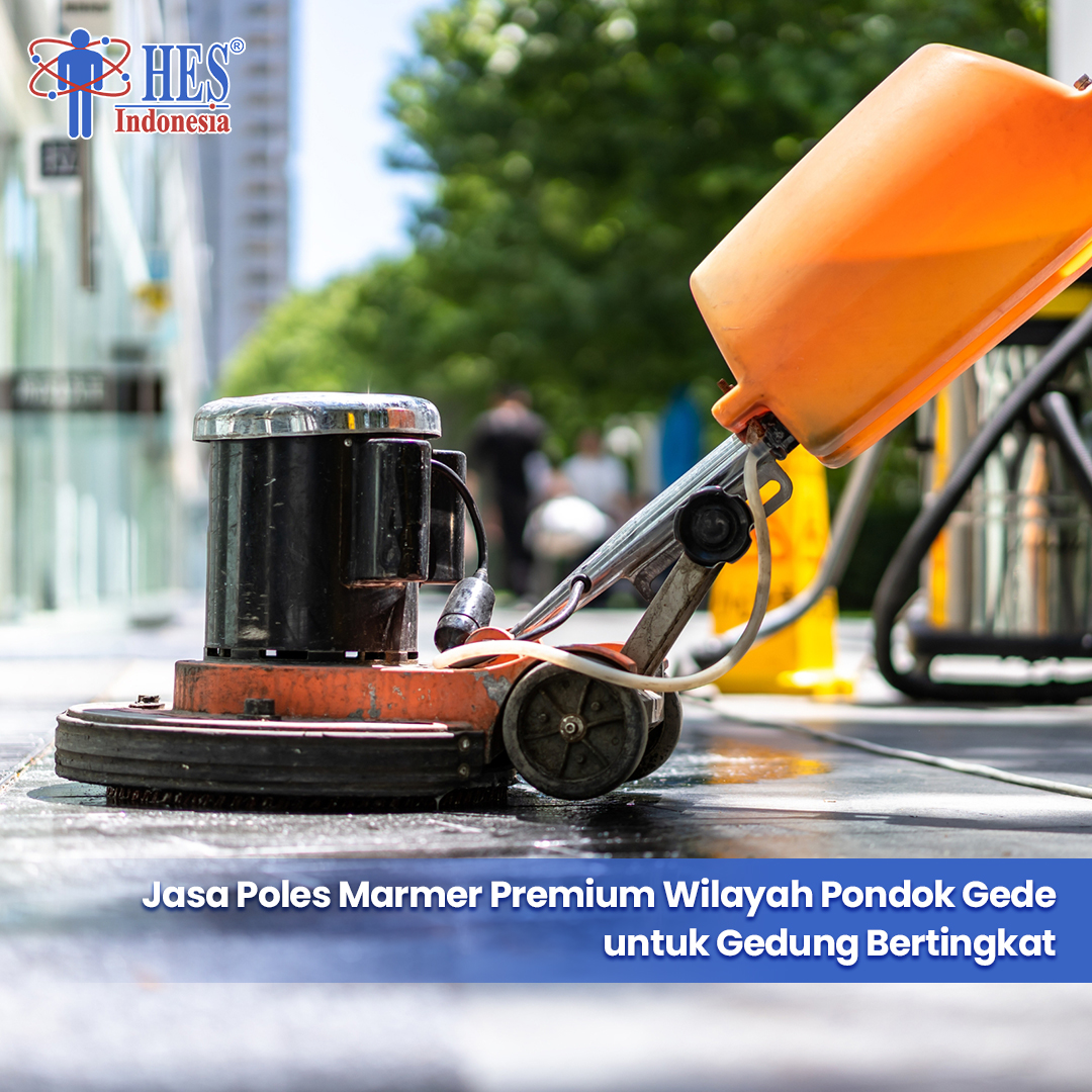 Jasa Poles Marmer Premium Wilayah Pondok Gede untuk Gedung Bertingkat