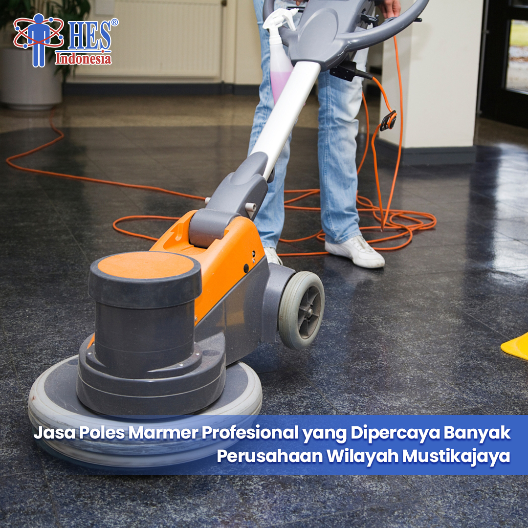 Jasa Poles Marmer Profesional yang Dipercaya Banyak Perusahaan Wilayah Mustikajaya