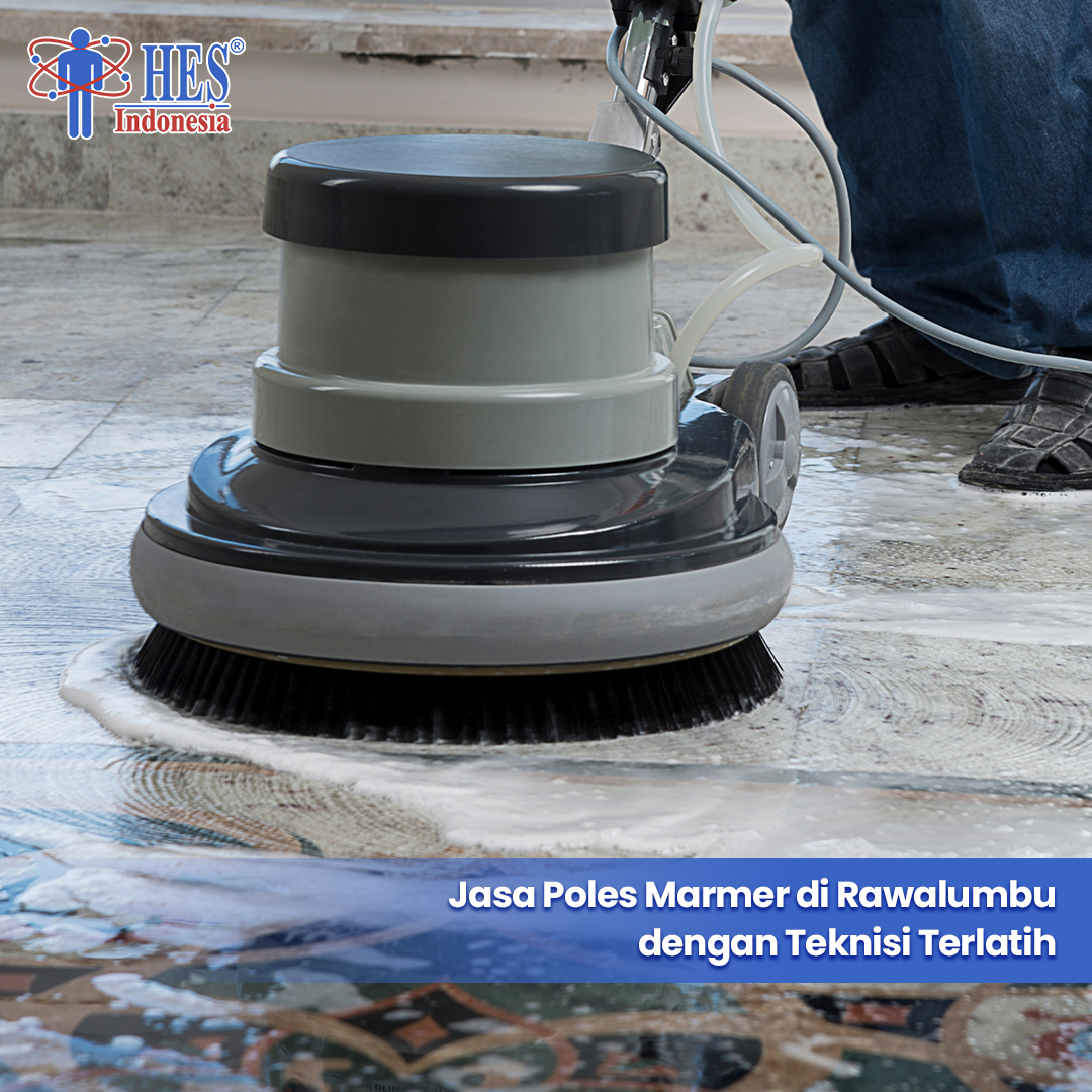 Bukan Janji Tapi Bukti Inilah Jasa Poles Marmer di Rawalumbu dengan Teknisi Terlatih