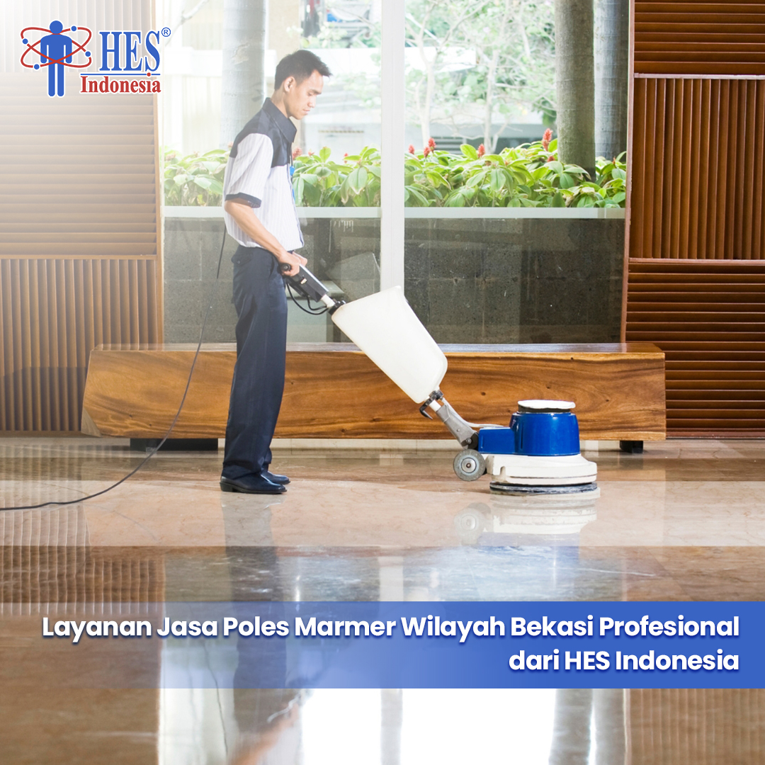 Layanan Jasa Poles Marmer Wilayah Bekasi Profesional dari HES Indonesia