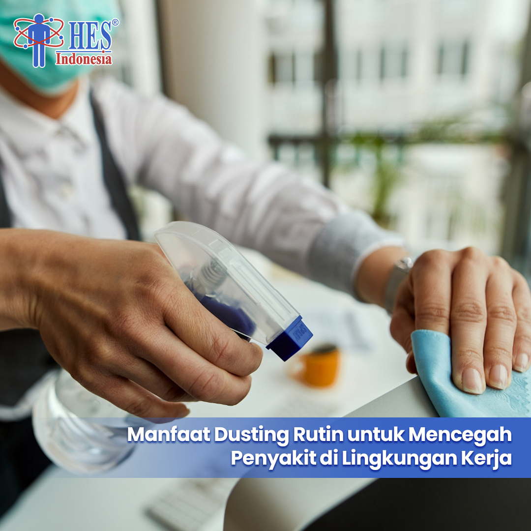 Manfaat Dusting Rutin untuk Mencegah Penyakit di Lingkungan Kerja | HES Indonesia