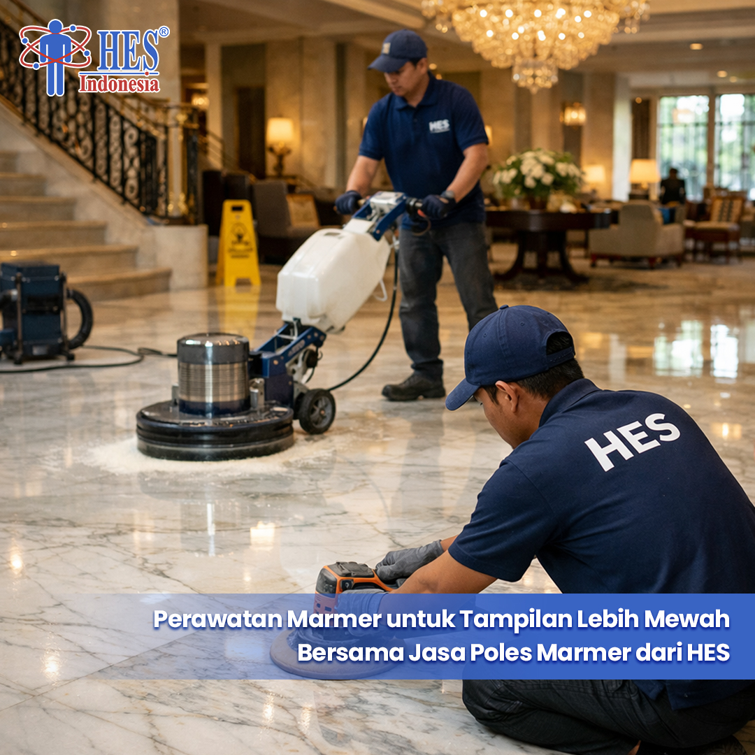 Perawatan Marmer untuk Tampilan Lebih Mewah Bersama Jasa Poles Marmer dari HES