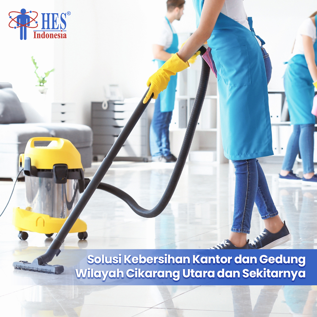 Solusi Kebersihan Kantor dan Gedung Wilayah Cikarang Utara dan Sekitarnya